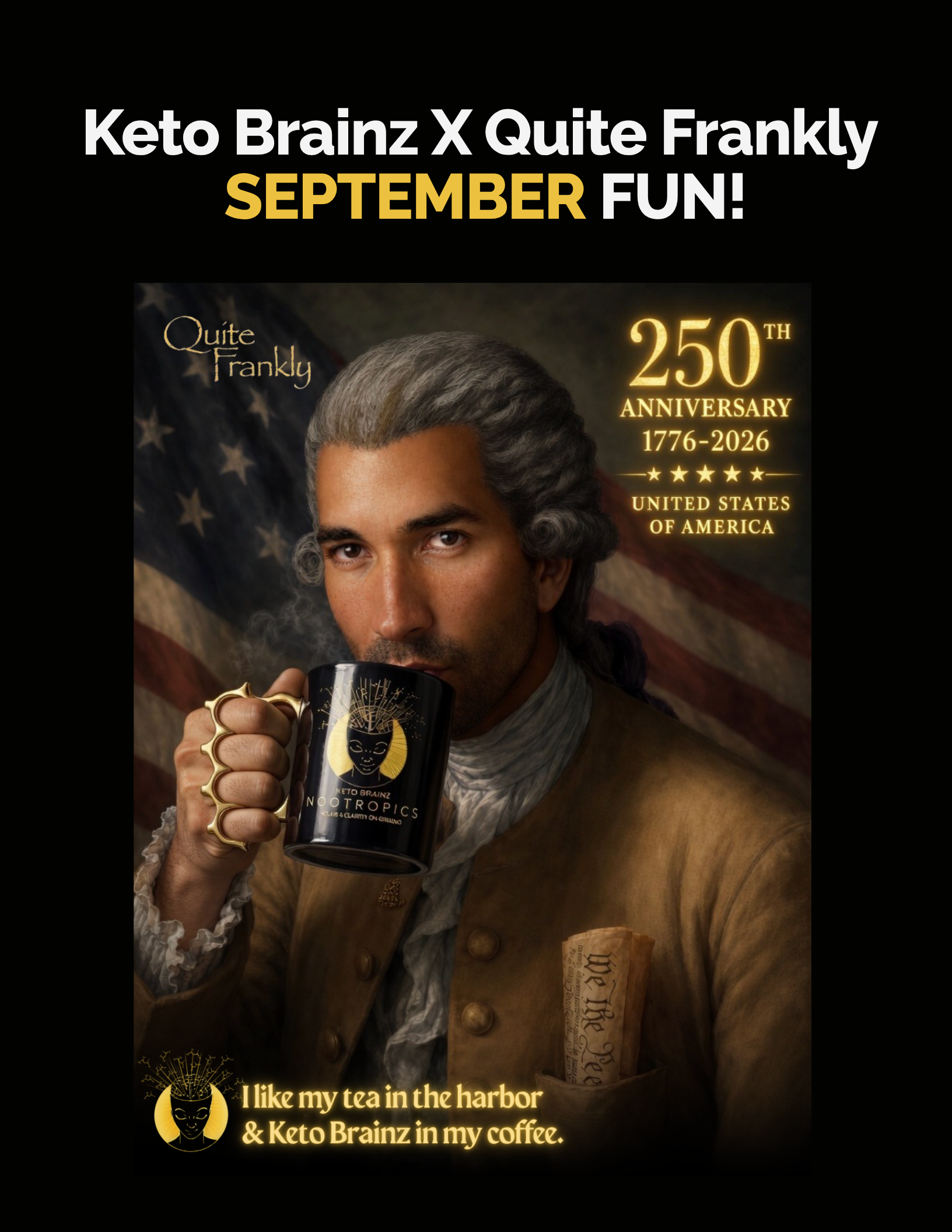 Keto Brainz × Quite Frankly September Fun — 250th Anniversary 1776–2026 poster. I like my tea in the harbor and my Keto Brainz in my coffee.