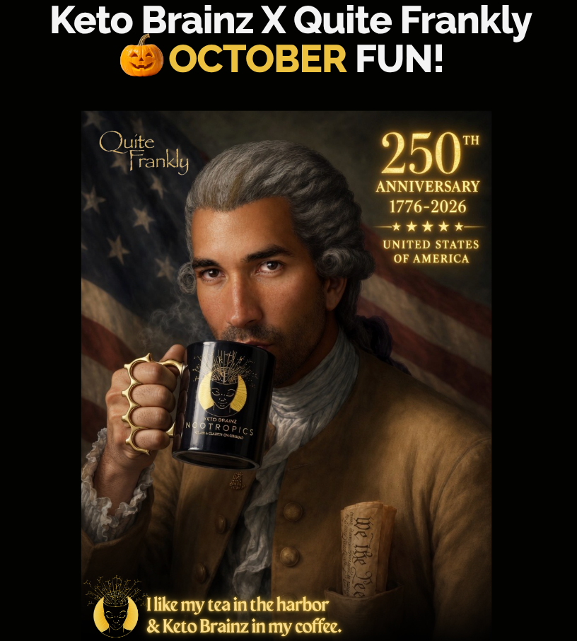 Keto Brainz × Quite Frankly October Fun — 250th Anniversary 1776–2026 poster. I like my tea in the harbor and my Keto Brainz in my coffee.